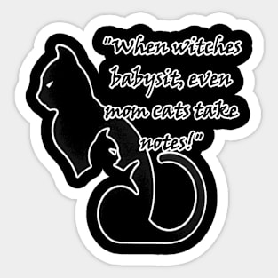 When witches babysit, even mom cats take notes! Sticker